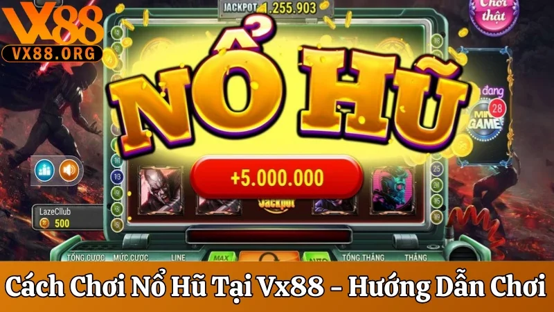 Cách Chơi Nổ Hũ Tại VX88 - Hướng Dẫn Chơi Như Chuyên Gia 1 Cách chơi nổ hũ