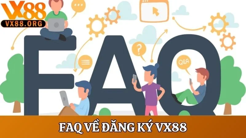 Đăng Ký VX88 - Thiết Lập Tài Khoản Nhà Cái Siêu Đơn Giản 3 FAQ về đăng ký VX88