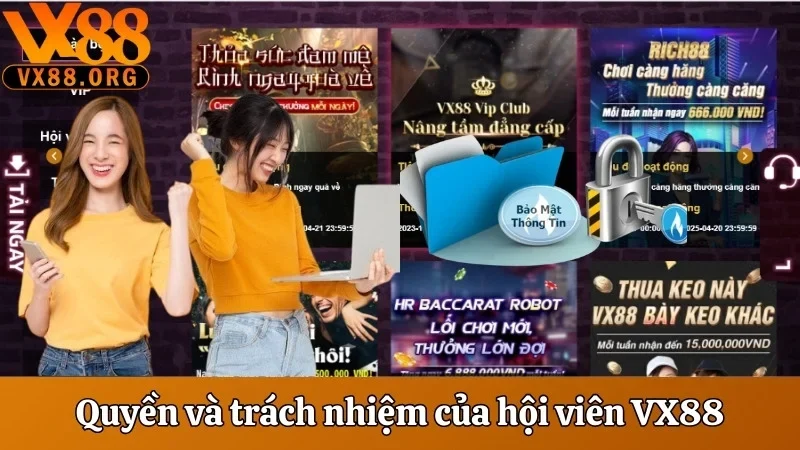 Chính Sách Bảo Mật VX88 - Đặt Yếu Tố An Toàn Là Ưu Tiên 3 Quyền và trách nhiệm của hội viên VX88
